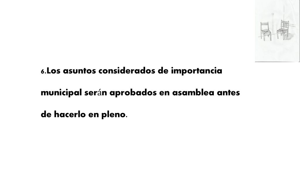 6.Los asuntos considerados de importancia municipal serán aprobados en asamblea antes de hacerlo en pleno.