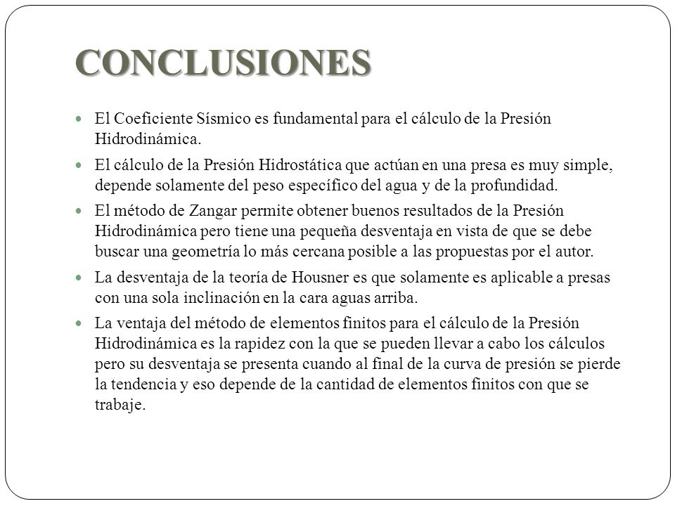 CONCLUSIONES El Coeficiente Sísmico es fundamental para el cálculo de la Presión Hidrodinámica.