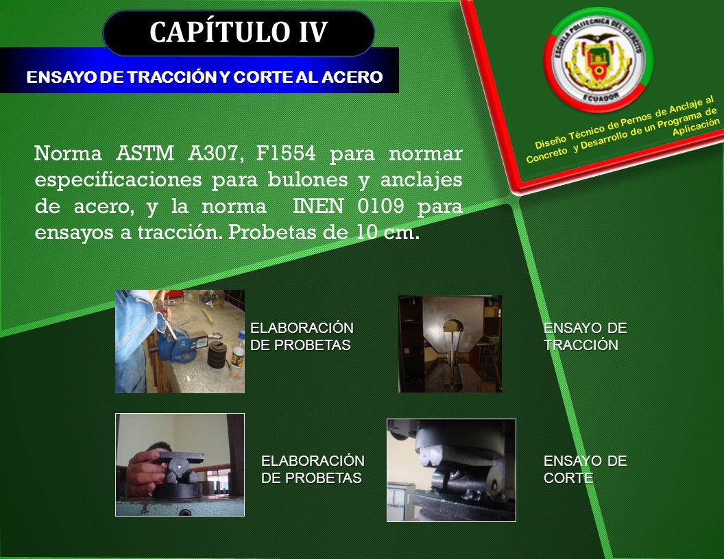 CAPÍTULO IV ENSAYO DE TRACCIÓN Y CORTE AL ACERO. Diseño Técnico de Pernos de Anclaje al Concreto y Desarrollo de un Programa de Aplicación.