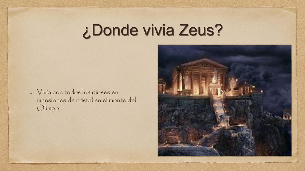¿Donde vivia Zeus Vivía con todos los dioses en mansiones de cristal en el monte del Olimpo .