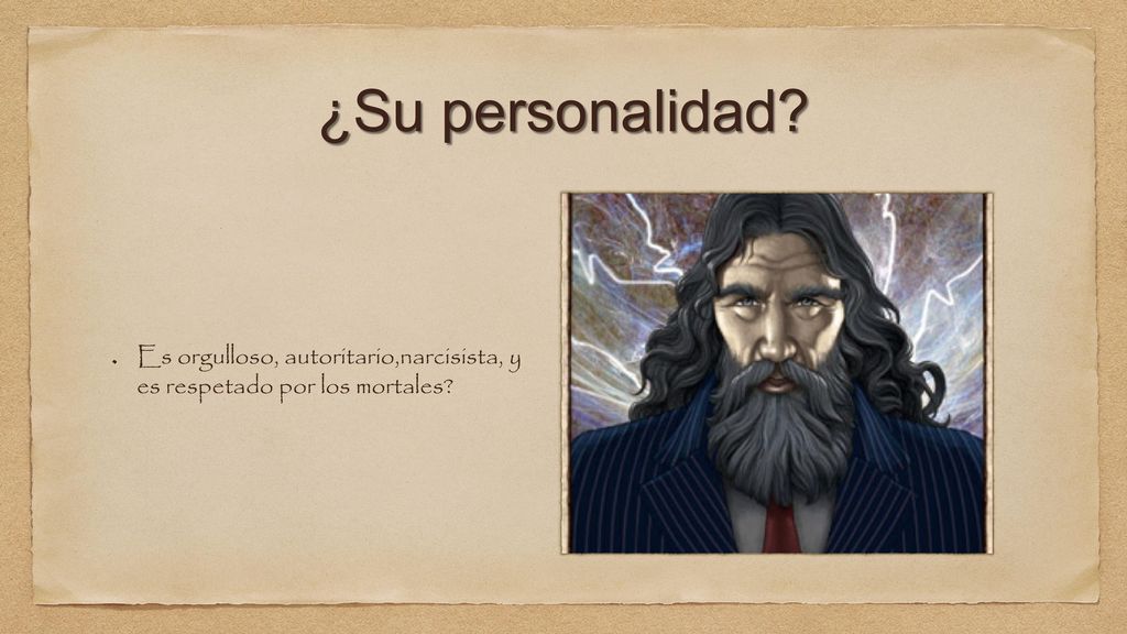 ¿Su personalidad Es orgulloso, autoritario,narcisista, y es respetado por los mortales