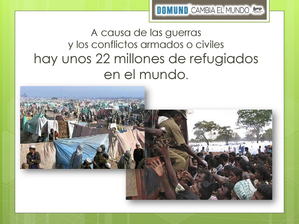 A causa de las guerras y los conflictos armados o civiles hay unos 22 millones de refugiados en el mundo.