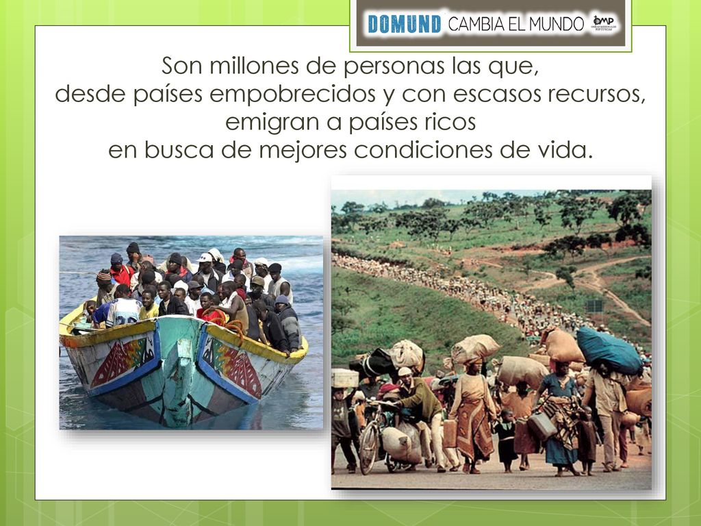 Son millones de personas las que, desde países empobrecidos y con escasos recursos, emigran a países ricos en busca de mejores condiciones de vida.