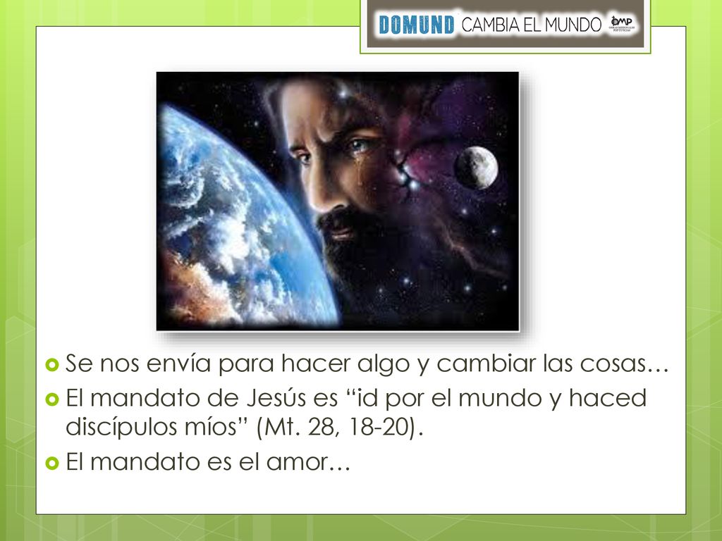 Se nos envía para hacer algo y cambiar las cosas…