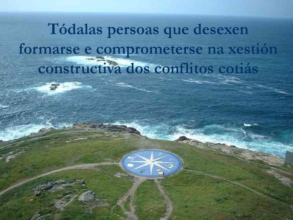 Tódalas persoas que desexen formarse e comprometerse na xestión constructiva dos conflitos cotiás
