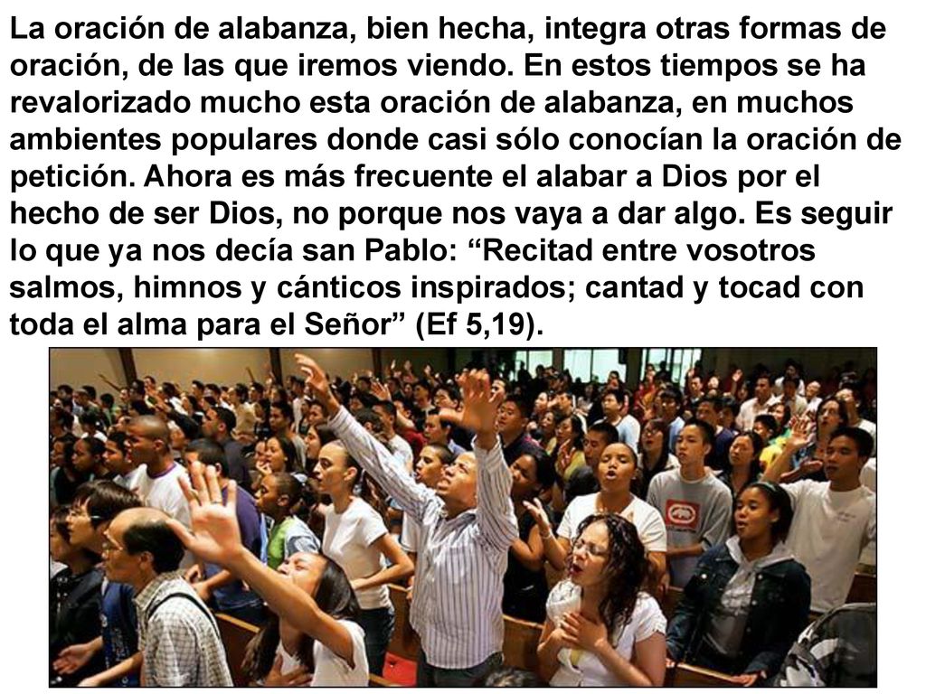 La oración de alabanza, bien hecha, integra otras formas de oración, de las que iremos viendo.