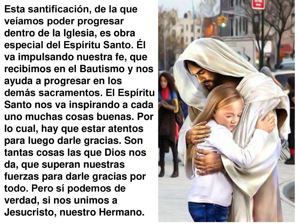 Esta santificación, de la que veíamos poder progresar dentro de la Iglesia, es obra especial del Espíritu Santo.