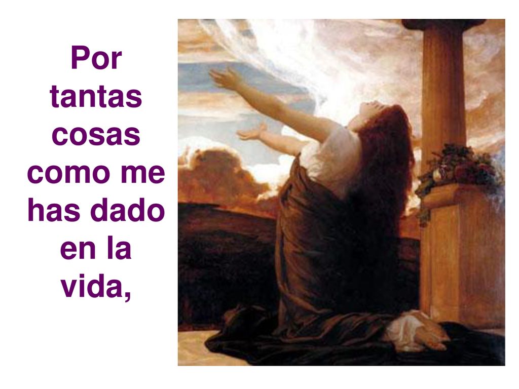 Por tantas cosas como me has dado en la vida,