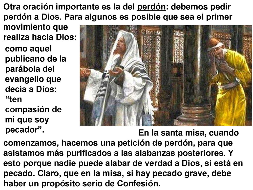 Otra oración importante es la del perdón: debemos pedir perdón a Dios