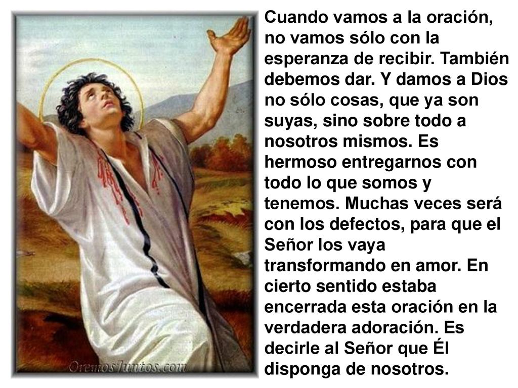 Cuando vamos a la oración, no vamos sólo con la esperanza de recibir