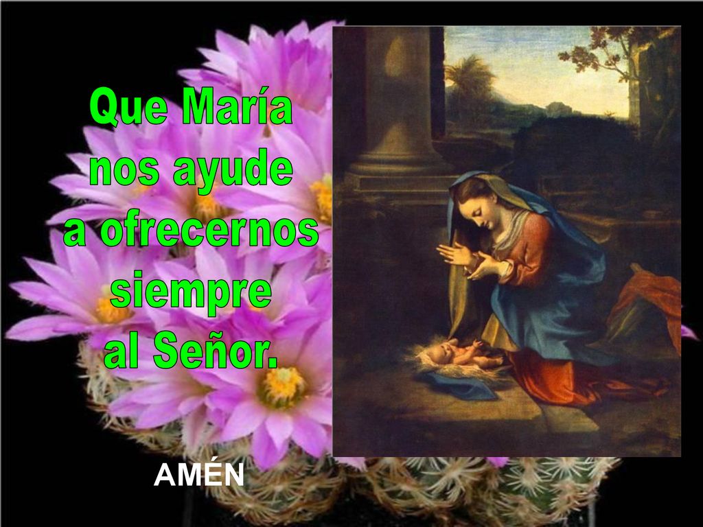 Que María nos ayude a ofrecernos siempre al Señor.