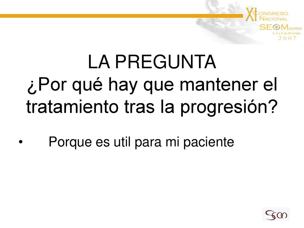 LA PREGUNTA ¿Por qué hay que mantener el tratamiento tras la progresión