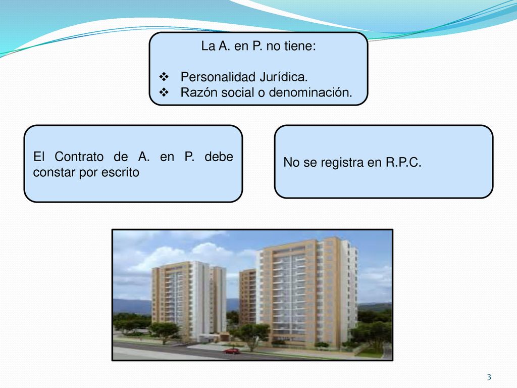 La A. en P. no tiene: Personalidad Jurídica. Razón social o denominación. El Contrato de A. en P. debe constar por escrito.