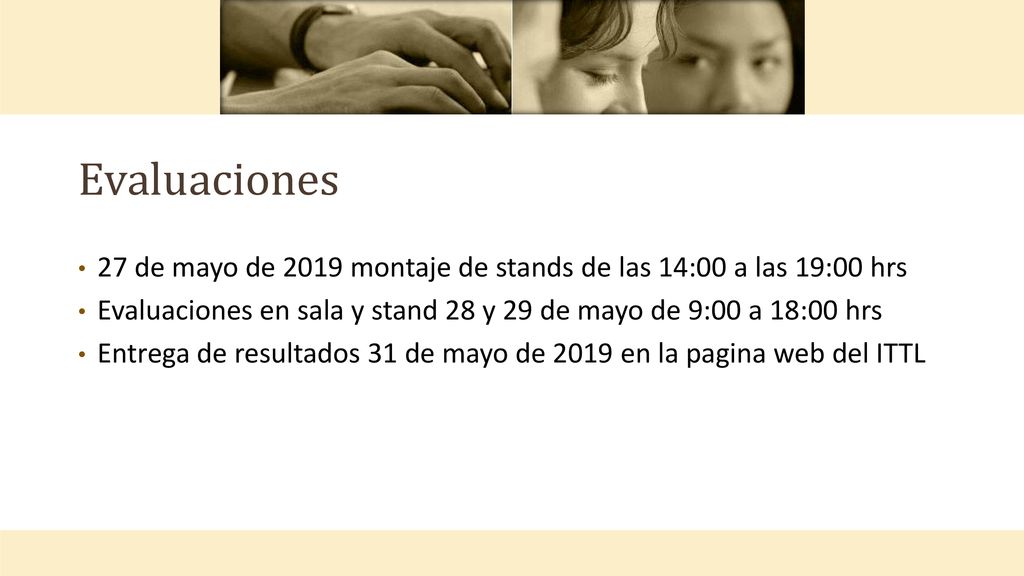 Evaluaciones 27 de mayo de 2019 montaje de stands de las 14:00 a las 19:00 hrs. Evaluaciones en sala y stand 28 y 29 de mayo de 9:00 a 18:00 hrs.