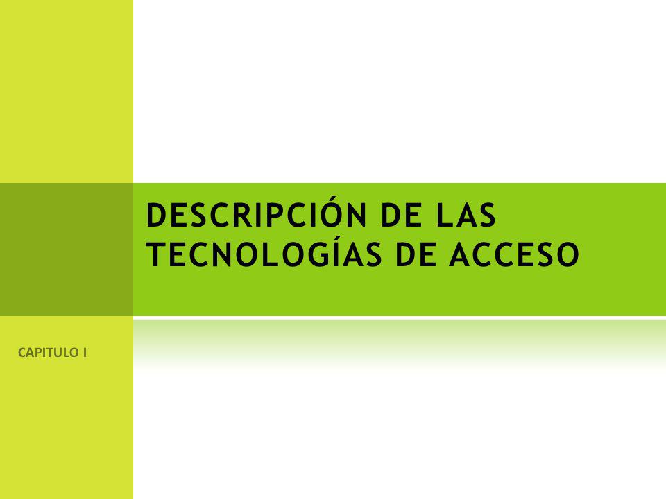 DESCRIPCIÓN DE LAS TECNOLOGÍAS DE ACCESO