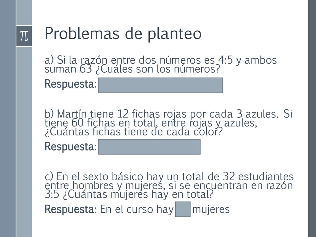 Problemas de planteo a) Si la razón entre dos números es 4:5 y ambos suman 63 ¿Cuáles son los números