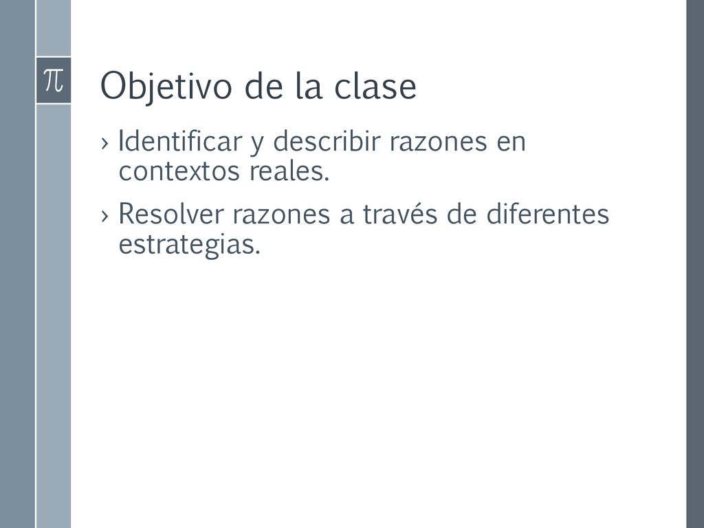 Objetivo de la clase Identificar y describir razones en contextos reales.