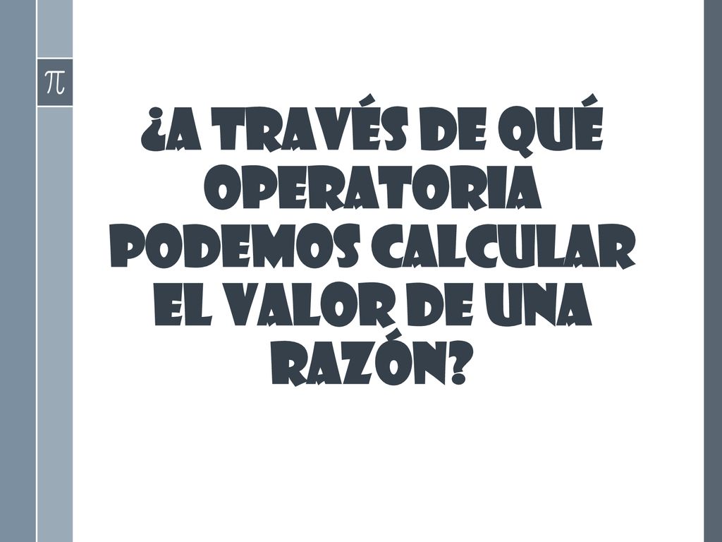 ¿a través de qué operatoria podemos calcular el valor de una razón