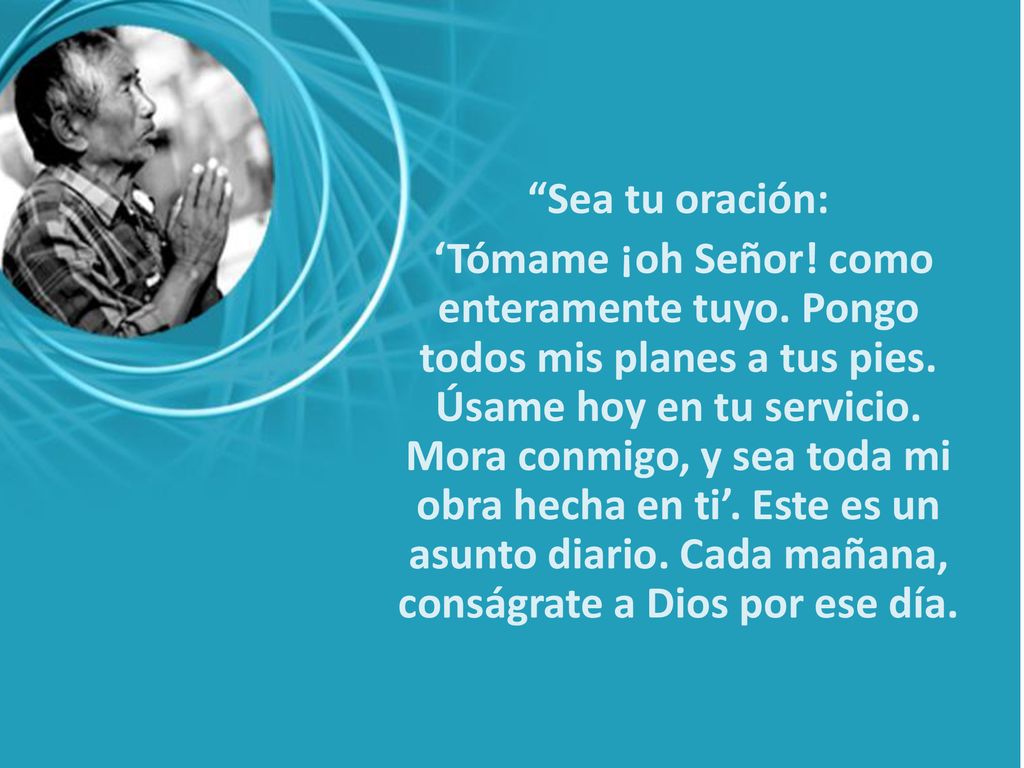 Sea tu oración: ‘Tómame ¡oh Señor. como enteramente tuyo
