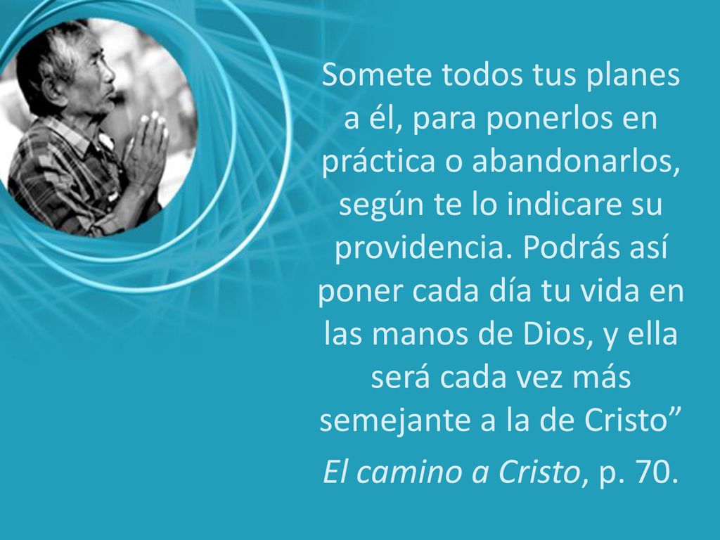 Somete todos tus planes a él, para ponerlos en práctica o abandonarlos, según te lo indicare su providencia. Podrás así poner cada día tu vida en las manos de Dios, y ella será cada vez más semejante a la de Cristo
