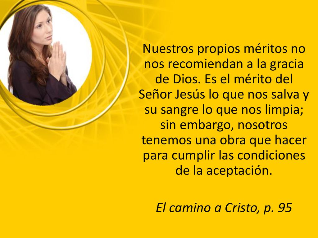 Nuestros propios méritos no nos recomiendan a la gracia de Dios