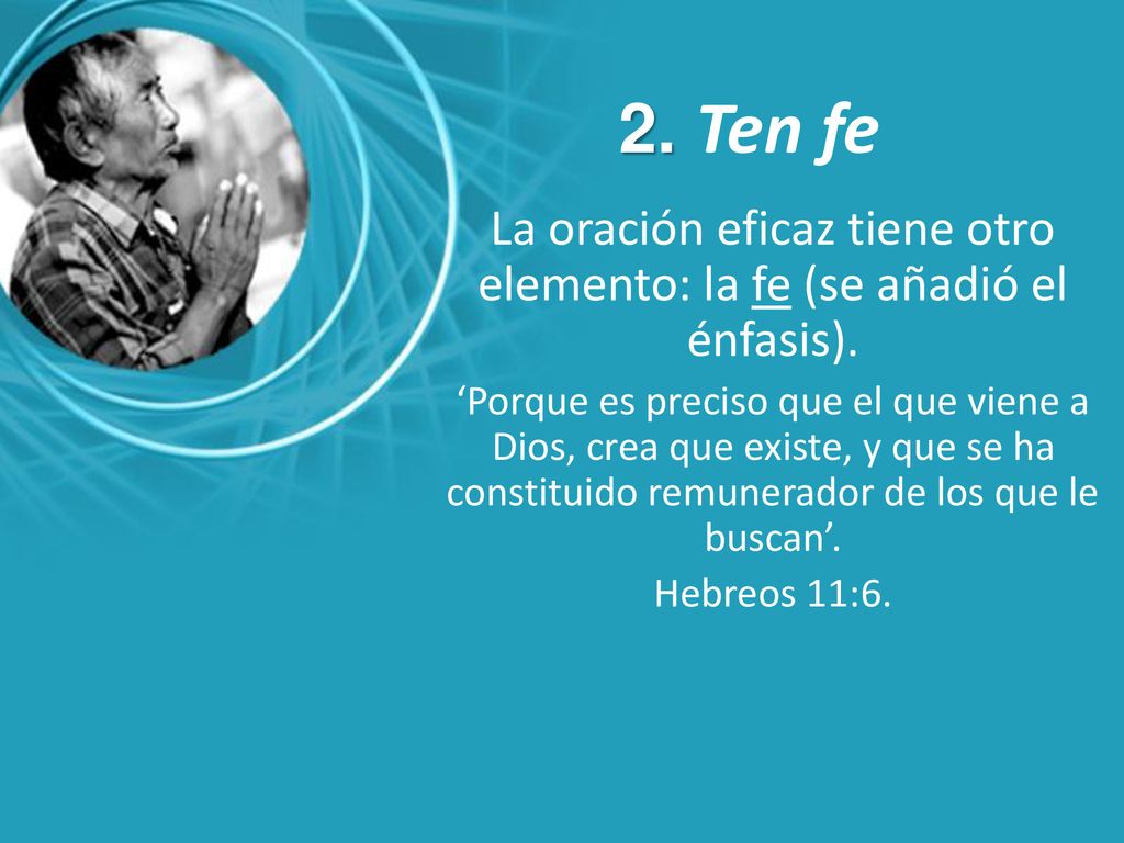 La oración eficaz tiene otro elemento: la fe (se añadió el énfasis).