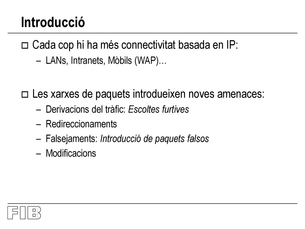 Introducció Cada cop hi ha més connectivitat basada en IP: