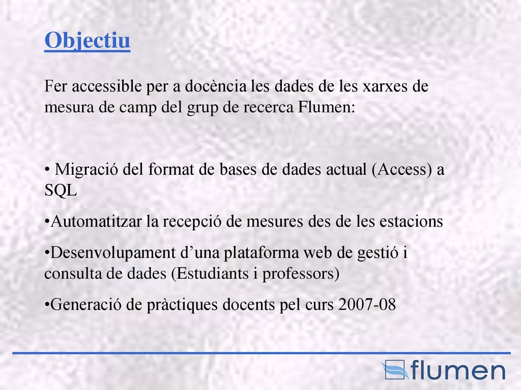 Objectiu Fer accessible per a docència les dades de les xarxes de mesura de camp del grup de recerca Flumen: