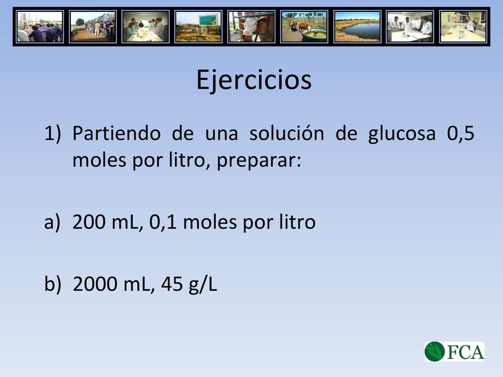 Ejercicios Partiendo de una solución de glucosa 0,5 moles por litro, preparar: 200 mL, 0,1 moles por litro.