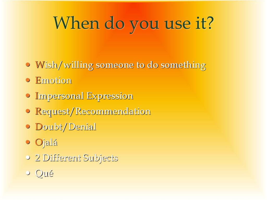When do you use it Wish/willing someone to do something Emotion