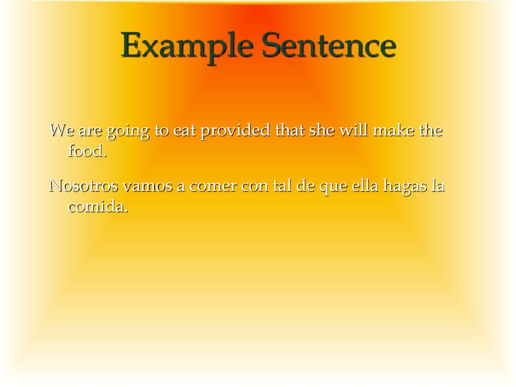 Example Sentence We are going to eat provided that she will make the food.