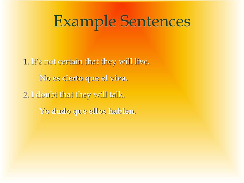 Example Sentences 1. It’s not certain that they will live.