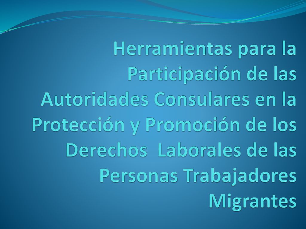 Herramientas para la Participación de las Autoridades Consulares en la Protección y Promoción de los Derechos Laborales de las Personas Trabajadores Migrantes