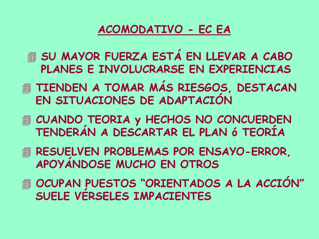ACOMODATIVO - EC EA SU MAYOR FUERZA ESTÁ EN LLEVAR A CABO. PLANES E INVOLUCRARSE EN EXPERIENCIAS. TIENDEN A TOMAR MÁS RIESGOS, DESTACAN.
