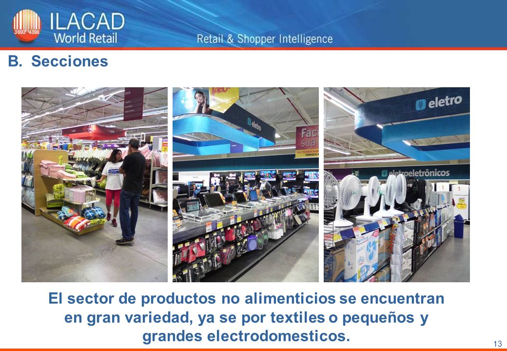 Secciones El sector de productos no alimenticios se encuentran en gran variedad, ya se por textiles o pequeños y grandes electrodomesticos.