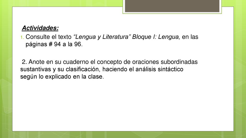Actividades: Consulte el texto Lengua y Literatura Bloque I: Lengua, en las páginas # 94 a la 96.
