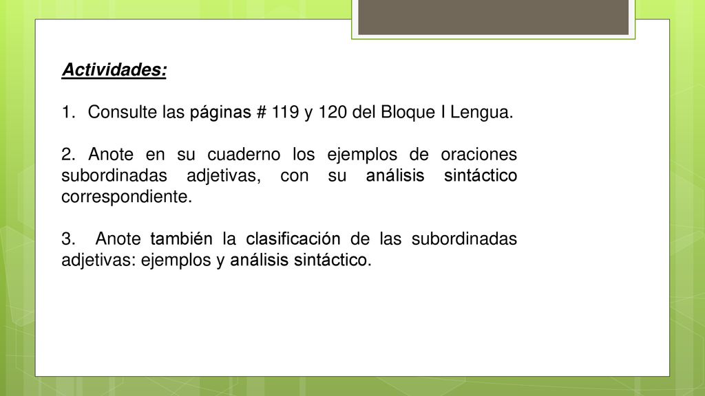 Actividades: Consulte las páginas # 119 y 120 del Bloque I Lengua.