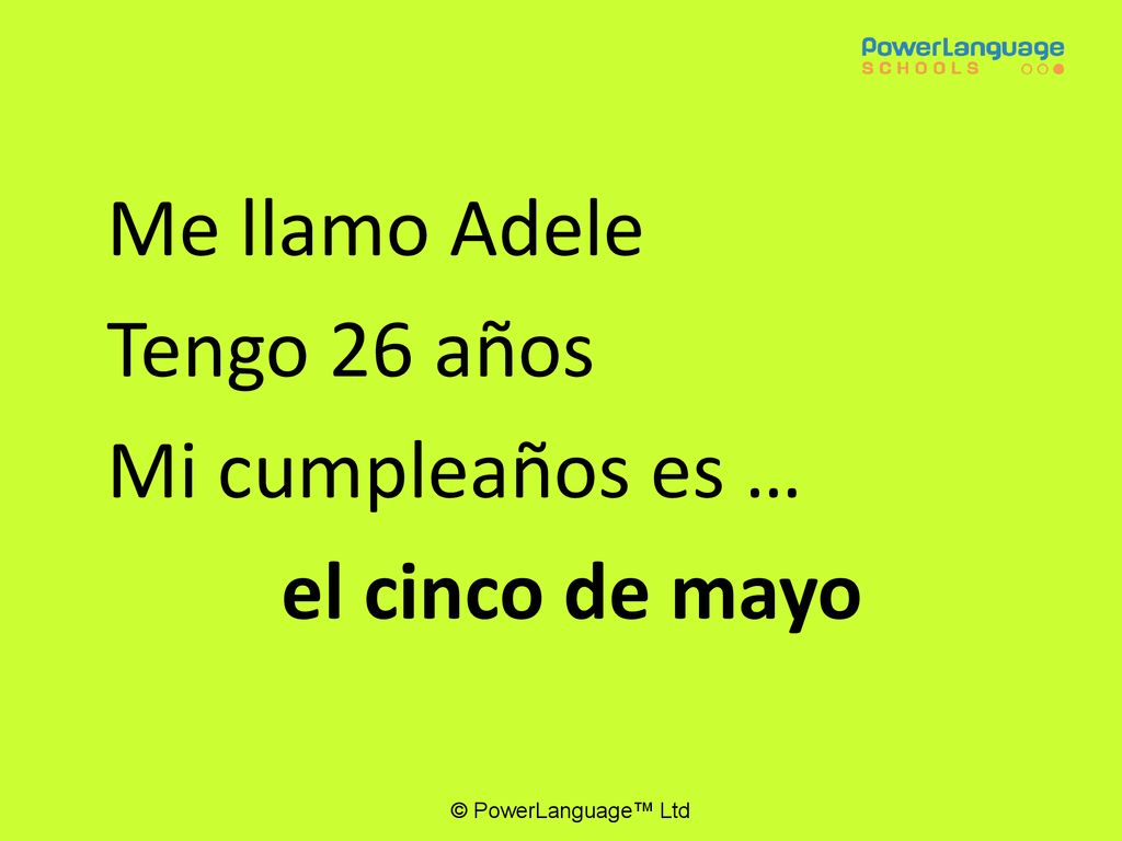 Me llamo Adele Tengo 26 años Mi cumpleaños es … el cinco de mayo