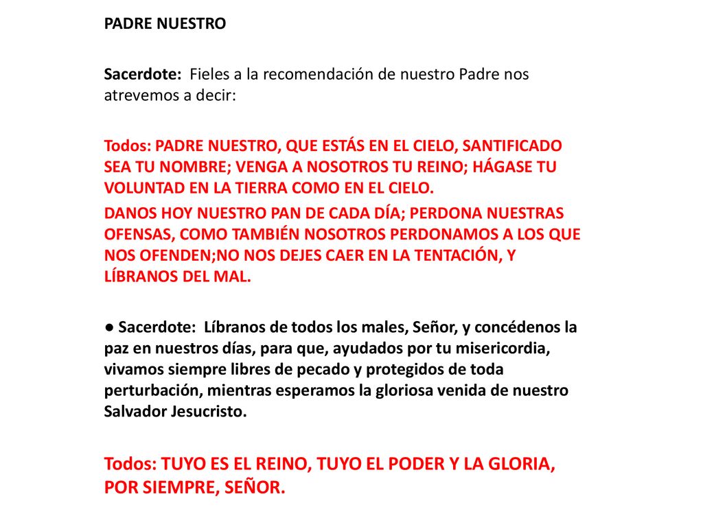 PADRE NUESTRO Sacerdote: Fieles a la recomendación de nuestro Padre nos atrevemos a decir: