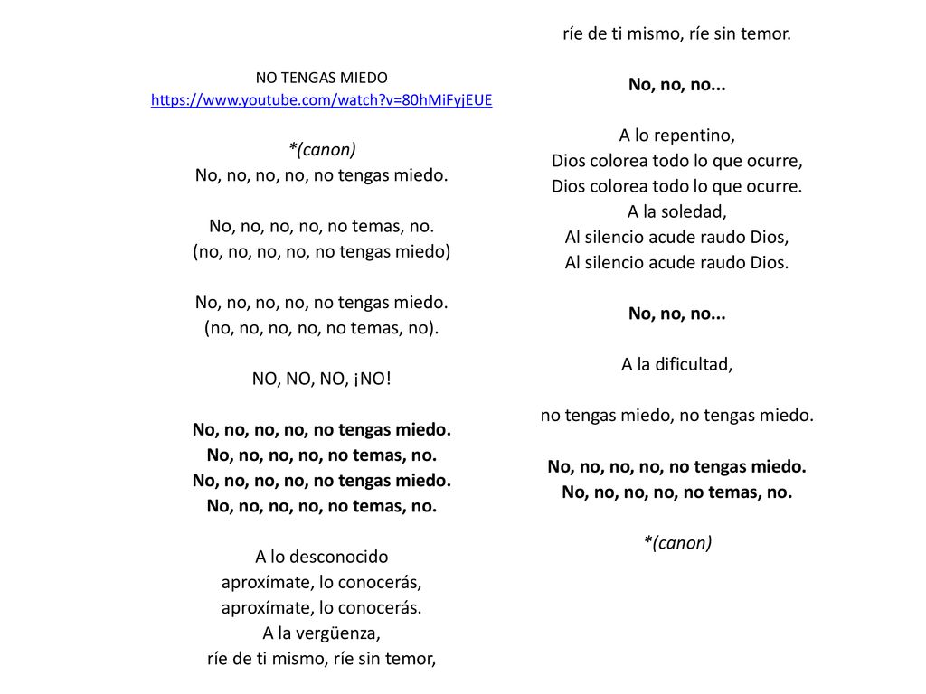 ríe de ti mismo, ríe sin temor. No, no, no... A lo repentino, *(canon)