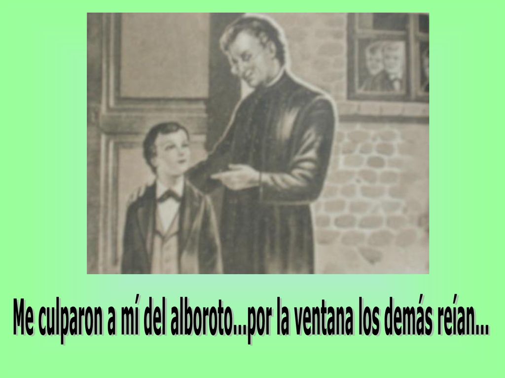Me culparon a mí del alboroto...por la ventana los demás reían...