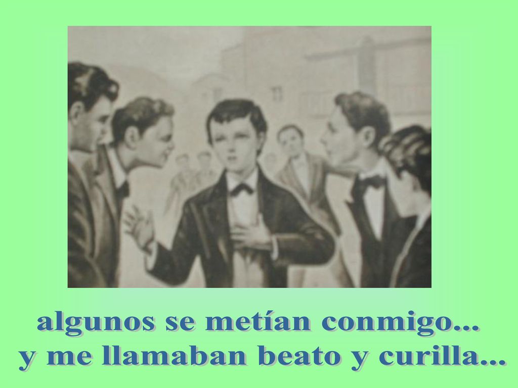 algunos se metían conmigo... y me llamaban beato y curilla...