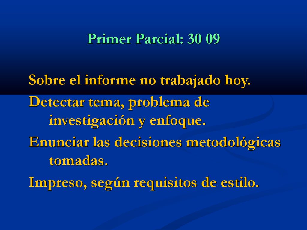 Primer Parcial: Sobre el informe no trabajado hoy. Detectar tema, problema de investigación y enfoque.