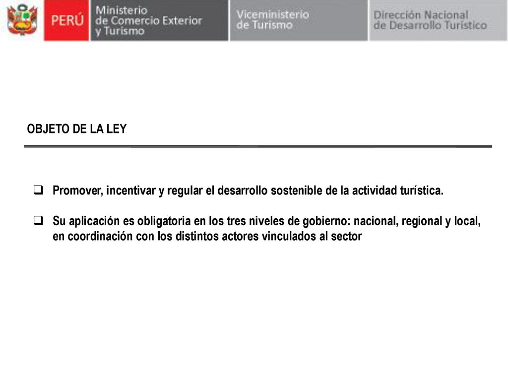 OBJETO DE LA LEY Promover, incentivar y regular el desarrollo sostenible de la actividad turística.