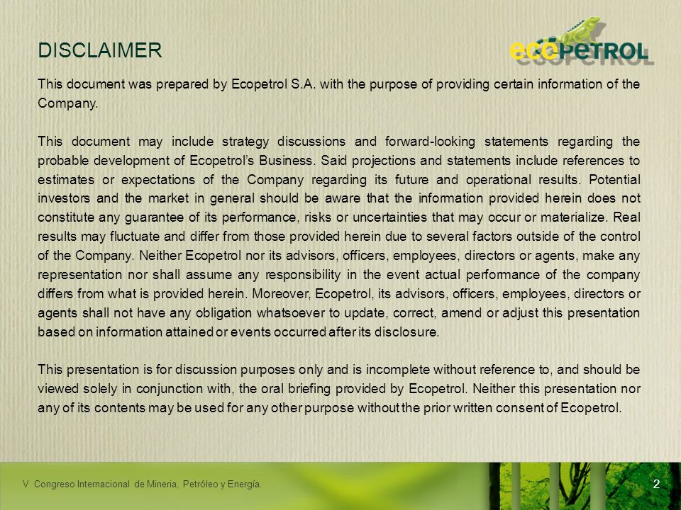 DISCLAIMER This document was prepared by Ecopetrol S.A. with the purpose of providing certain information of the Company.