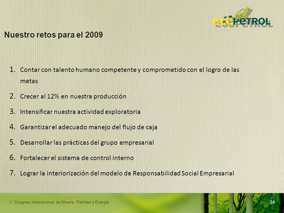 Nuestro retos para el 2009 Contar con talento humano competente y comprometido con el logro de las metas.