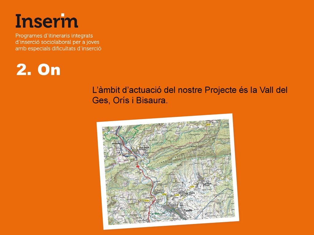 2. On L’àmbit d’actuació del nostre Projecte és la Vall del Ges, Orís i Bisaura.