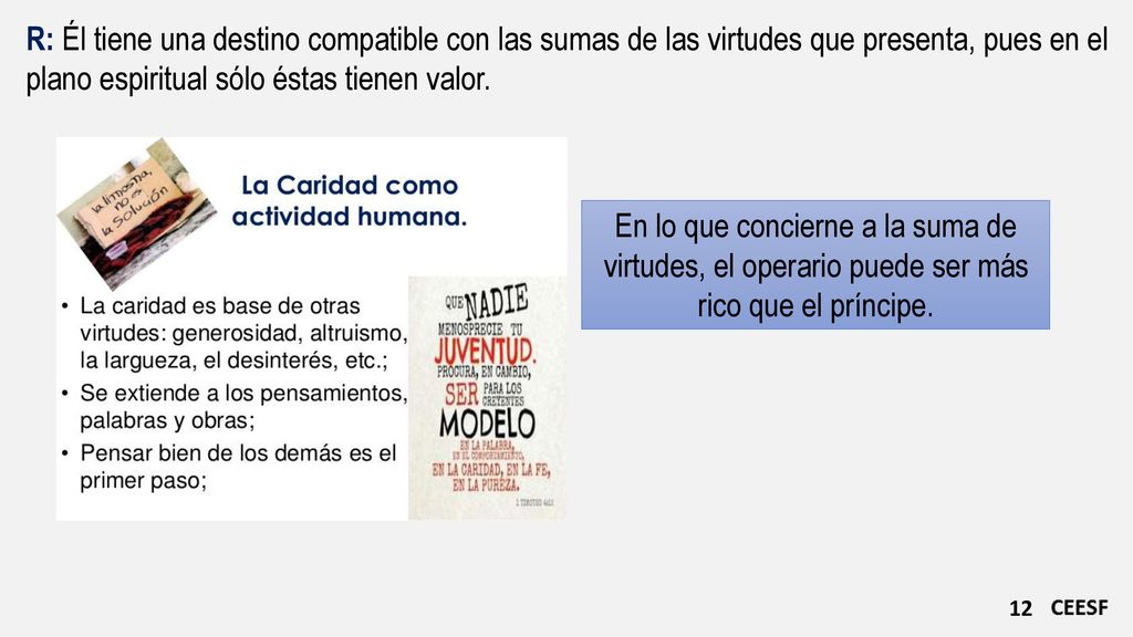R: Él tiene una destino compatible con las sumas de las virtudes que presenta, pues en el plano espiritual sólo éstas tienen valor.