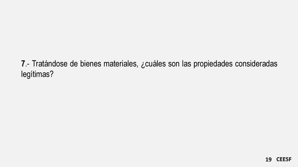 7.- Tratándose de bienes materiales, ¿cuáles son las propiedades consideradas legítimas