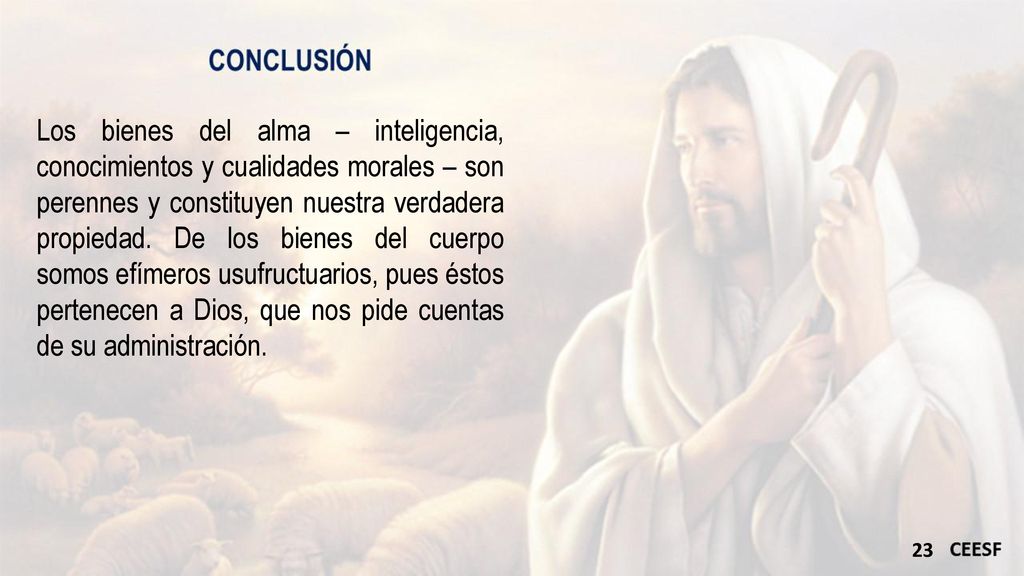 Los bienes del alma – inteligencia, conocimientos y cualidades morales – son perennes y constituyen nuestra verdadera propiedad.